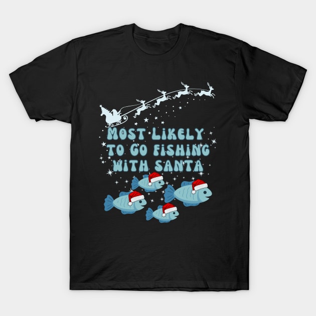 Most Likely To Go Fishing With Santa T-Shirt by DorothyPaw